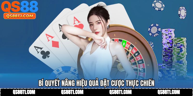 Bí quyết nâng hiệu quả đặt cược thực chiến