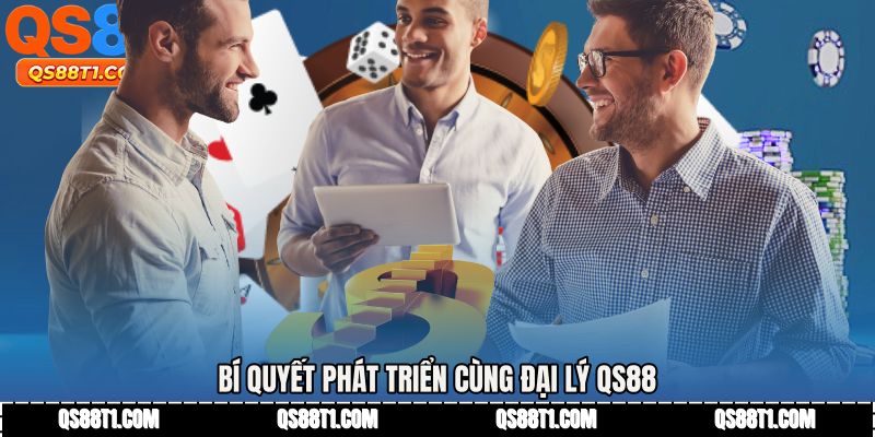 Bí quyết phát triển cùng Đại lý QS88