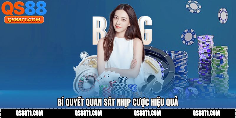 Bí quyết quan sát nhịp cược hiệu quả