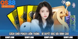 Cách Chơi Poker Luôn Thắng - Bí Quyết Đọc Bài Đỉnh Cao