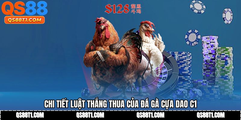 Chi tiết luật thắng thua của Đá gà cựa dao c1