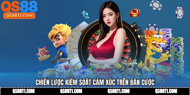 Chiến lược kiểm soát cảm xúc trên bàn cược