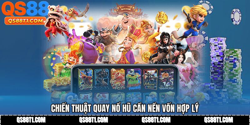 Chiến thuật quay nổ hũ cần nền vốn hợp lý