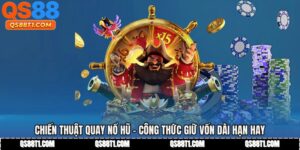 Chiến Thuật Quay Nổ Hũ - Công Thức Giữ Vốn Dài Hạn Hay