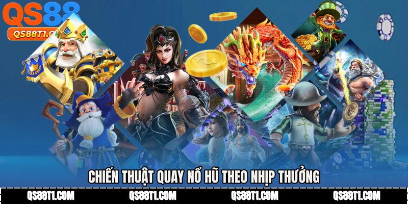 Chiến thuật quay nổ hũ theo nhịp thưởng