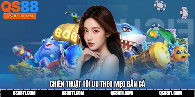 Chiến thuật tối ưu theo Mẹo bắn cá