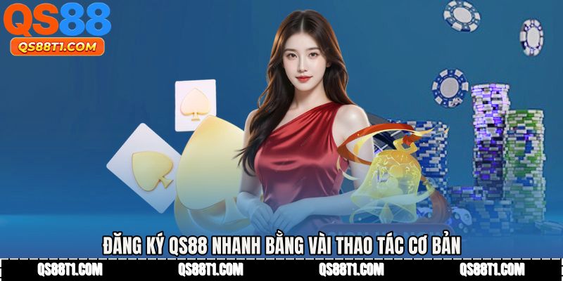 Đăng ký QS88 nhanh bằng vài thao tác cơ bản