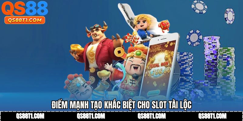 Điểm mạnh tạo khác biệt cho slot tài lộc
