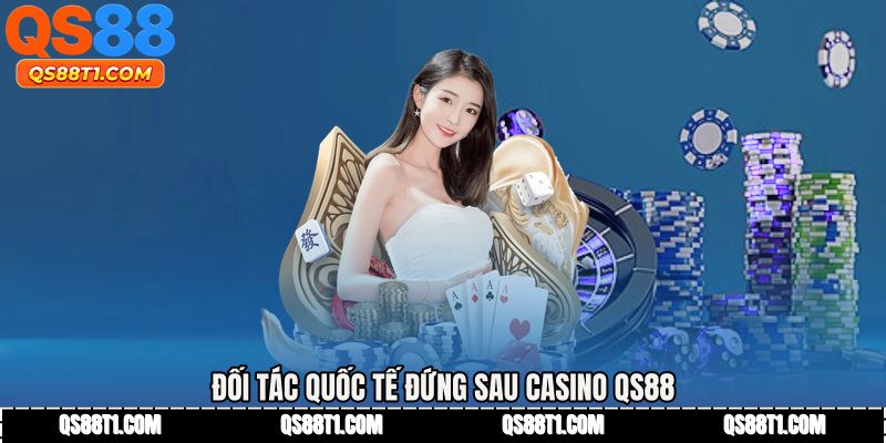 Đối tác quốc tế đứng sau Casino QS88