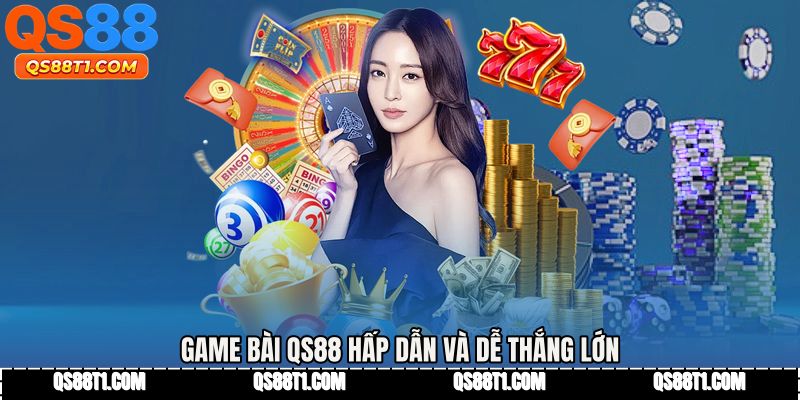 Game bài QS88 hấp dẫn và dễ thắng lớn