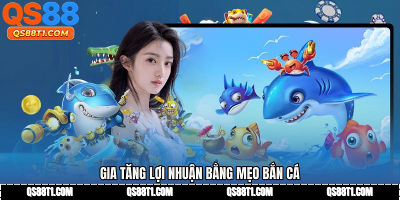 Gia tăng lợi nhuận bằng Mẹo bắn cá