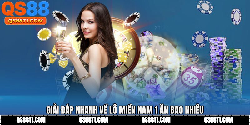 Giải đáp nhanh về Lô miền nam 1 ăn bao nhiêu