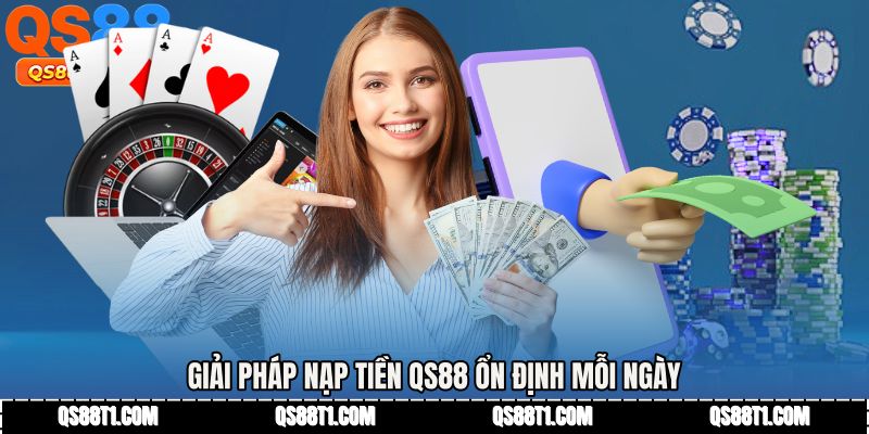 Giải pháp Nạp tiền QS88 ổn định mỗi ngày
