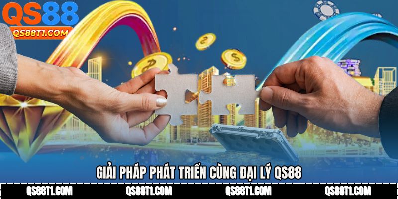 Giải pháp phát triển cùng Đại lý QS88