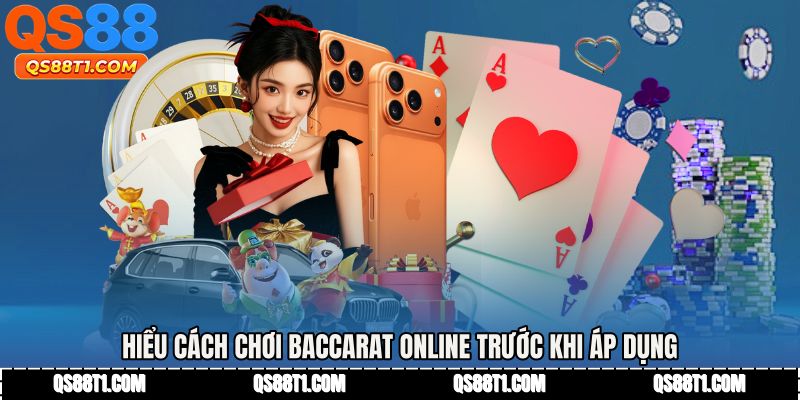 Hiểu cách chơi baccarat online trước khi áp dụng