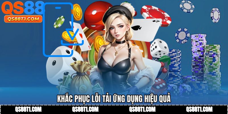 Khắc phục lỗi tải ứng dụng hiệu quả