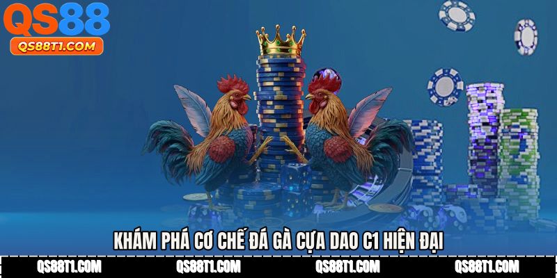 Khám phá cơ chế Đá gà cựa dao c1 hiện đại