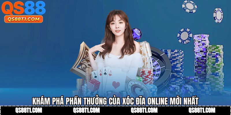 Khám phá phần thưởng của Xóc đĩa online mới nhất