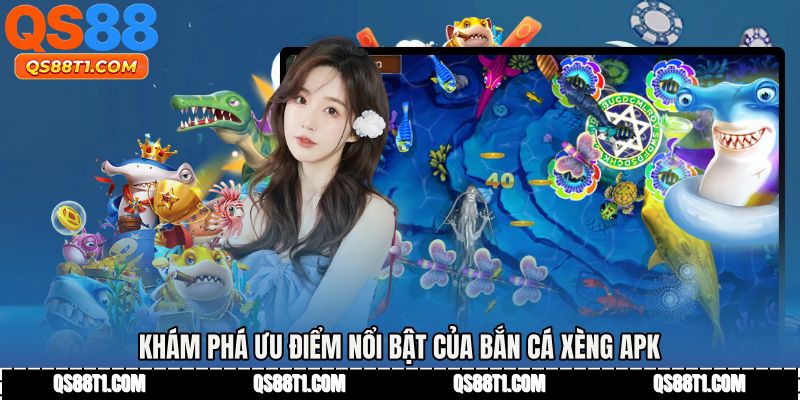 Khám phá ưu điểm nổi bật của Bắn cá xèng apk