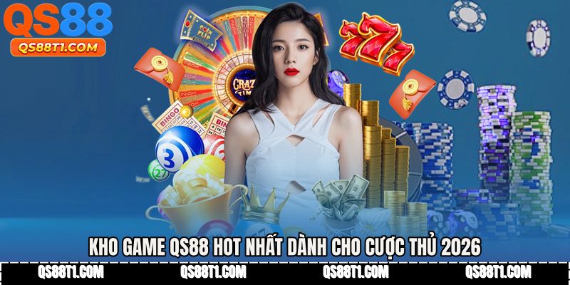 Kho game QS88 hot nhất dành cho cược thủ 2026