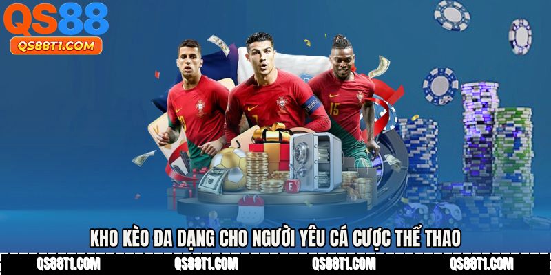 Kho kèo đa dạng cho người yêu cá cược thể thao