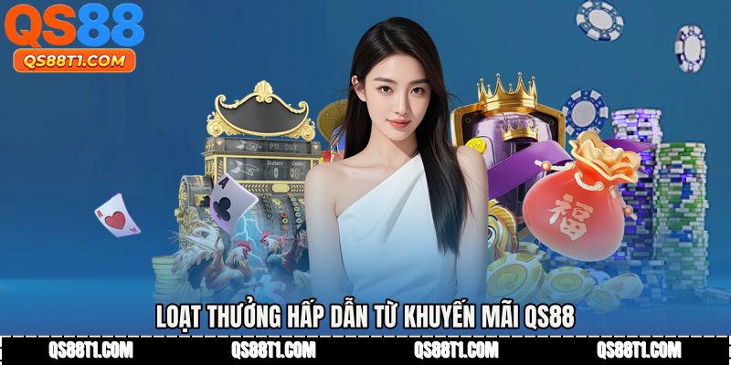 Loạt thưởng hấp dẫn từ Khuyến mãi QS88