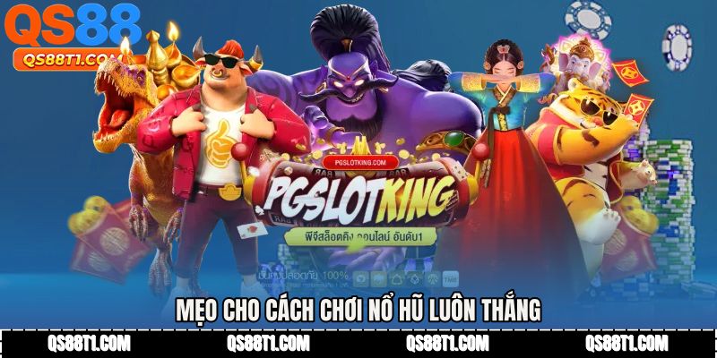 Mẹo cho Cách chơi nổ hũ luôn thắng