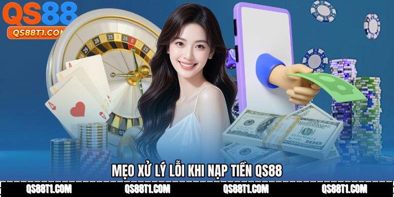 Mẹo xử lý lỗi khi Nạp tiền QS88