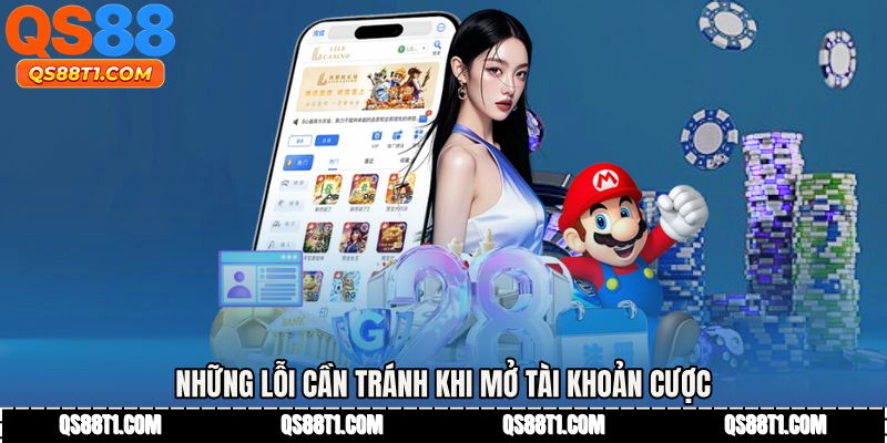 Những lỗi cần tránh khi mở tài khoản cược