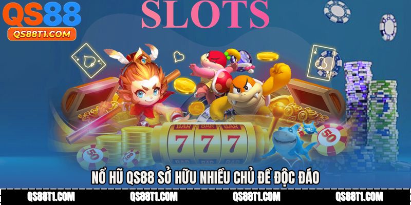 Nổ hũ QS88 sở hữu nhiều chủ đề độc đáo