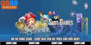 Nổ Hũ Vàng QS88 - Cuộc Đua Săn Hũ Triệu VND Mỗi Ngày