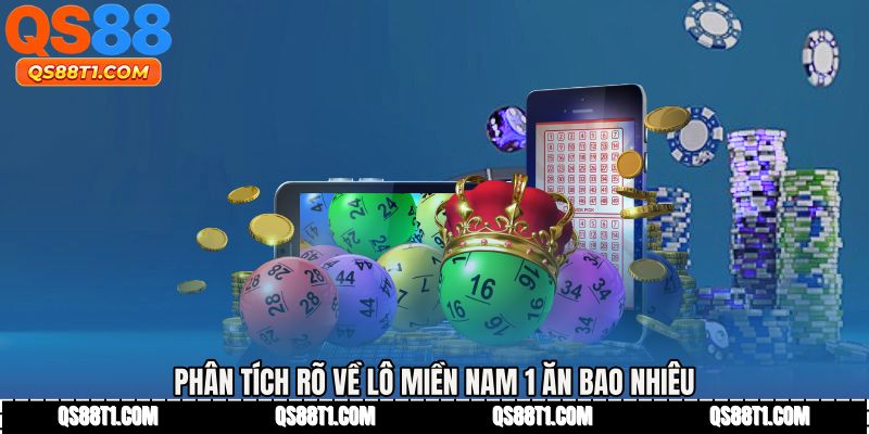 Phân tích rõ về Lô miền nam 1 ăn bao nhiêu