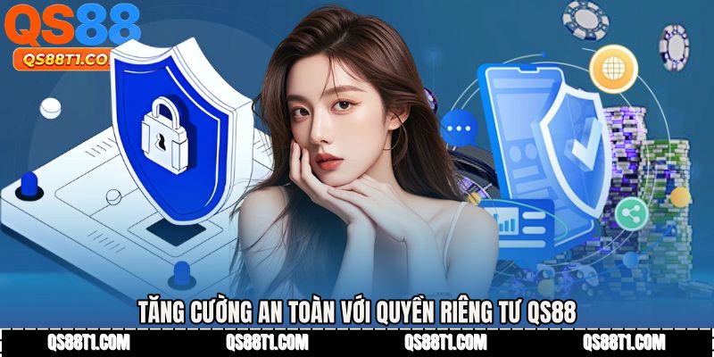Tăng cường an toàn với Quyền riêng tư QS88