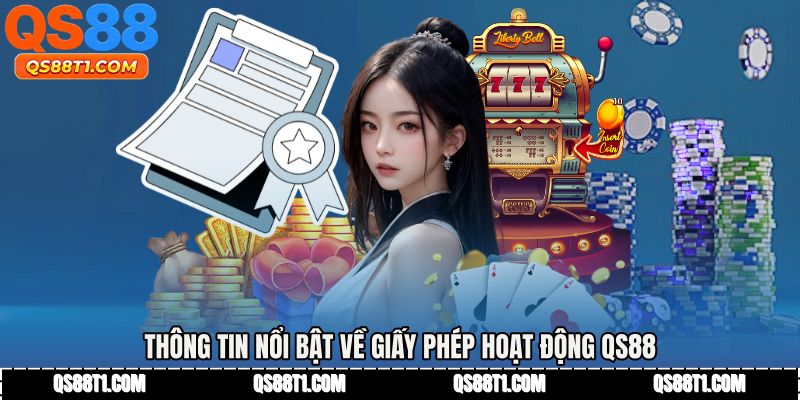Thông tin nổi bật về Giấy phép hoạt động QS88