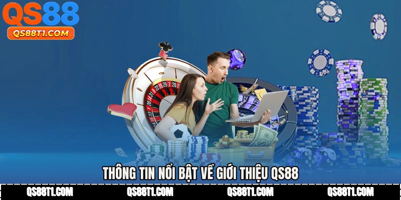 Thông tin nổi bật về Giới thiệu QS88