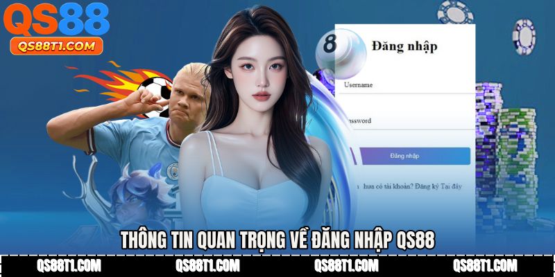 Thông tin quan trọng về Đăng nhập QS88