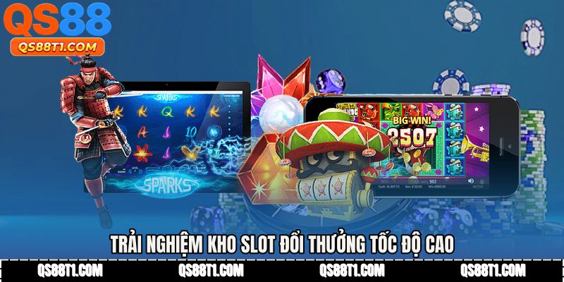 Trải nghiệm kho slot đổi thưởng tốc độ cao